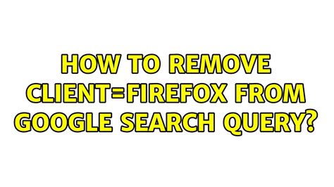 remove client Firefox from Google search